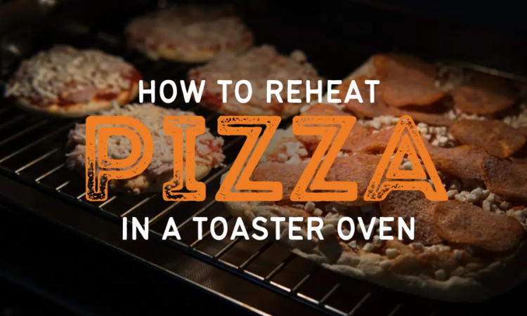 How to Reheat Pizza in Toaster Oven Minimum Effort Required